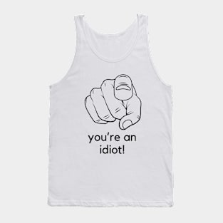 You're an idiot! A funny saying design Tank Top